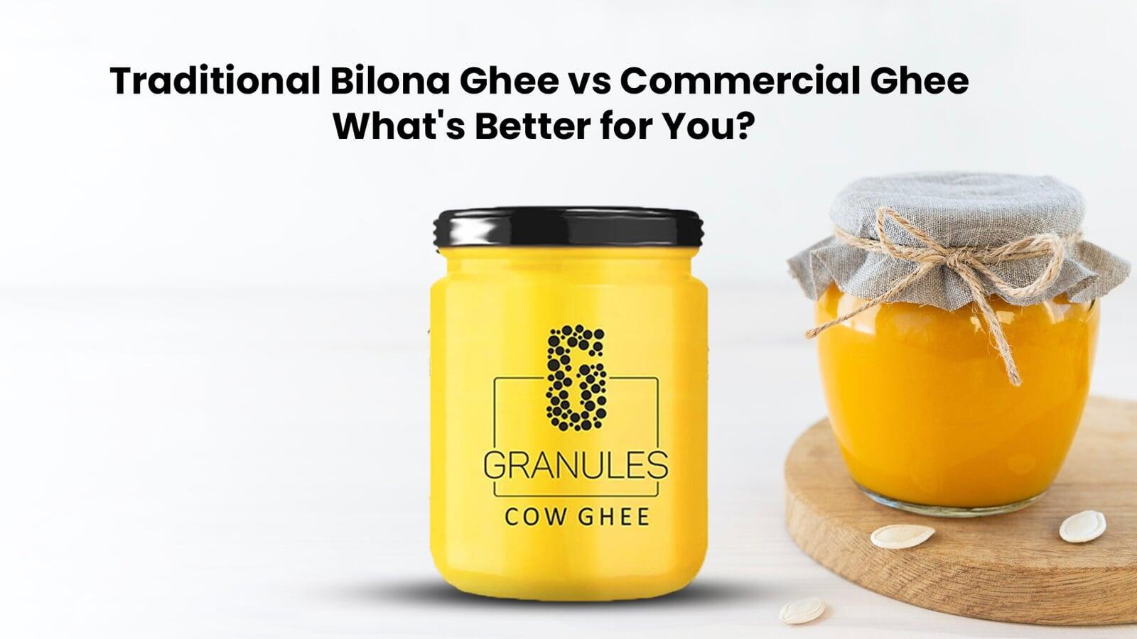 Traditional Bilona Ghee vs Commercial Ghee: What's Better for You?